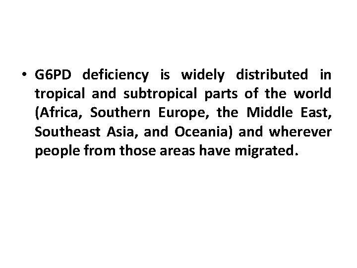  • G 6 PD deficiency is widely distributed in tropical and subtropical parts