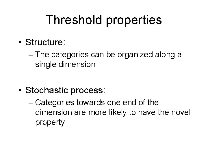 Threshold properties • Structure: – The categories can be organized along a single dimension