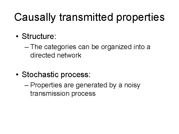 Causally transmitted properties • Structure: – The categories can be organized into a directed