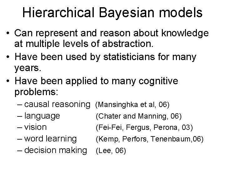 Hierarchical Bayesian models • Can represent and reason about knowledge at multiple levels of