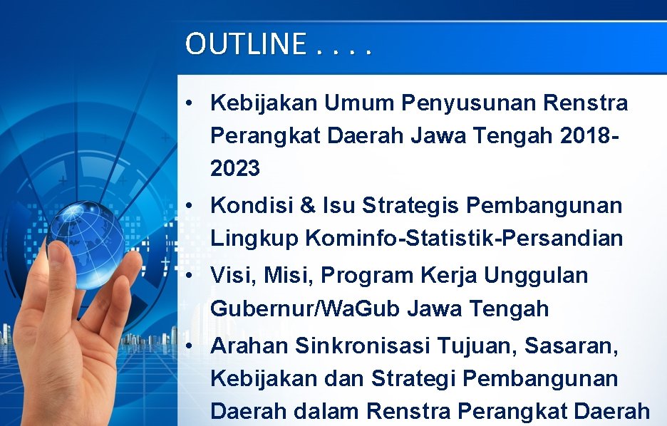 OUTLINE. . • Kebijakan Umum Penyusunan Renstra Perangkat Daerah Jawa Tengah 20182023 • Kondisi