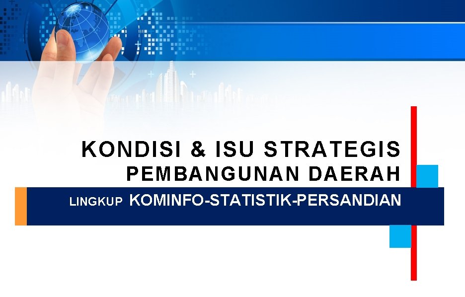 KONDISI & ISU STRATEGIS PEMBANGUNAN DAERAH LINGKUP KOMINFO-STATISTIK-PERSANDIAN 