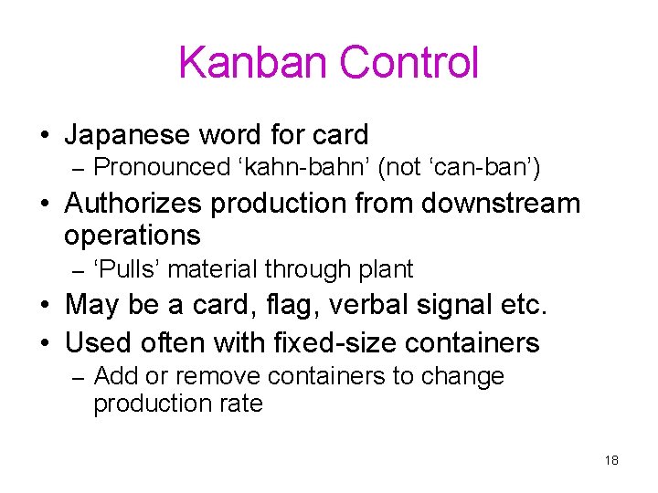 Kanban Control • Japanese word for card – Pronounced ‘kahn-bahn’ (not ‘can-ban’) • Authorizes