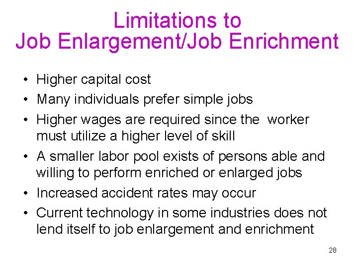 Limitations to Job Enlargement/Job Enrichment • Higher capital cost • Many individuals prefer simple