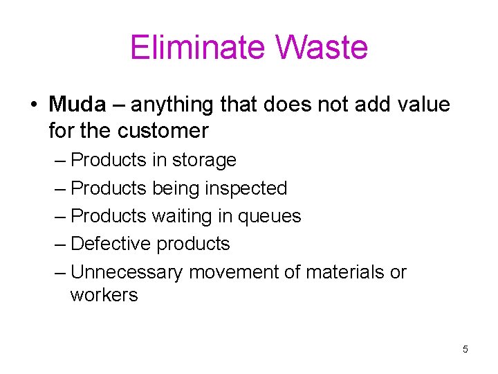 Eliminate Waste • Muda – anything that does not add value for the customer