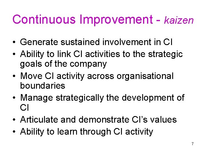 Continuous Improvement - kaizen • Generate sustained involvement in CI • Ability to link