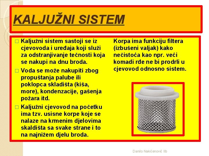 KALJUŽNI SISTEM Kaljužni sistem sastoji se iz cjevovoda i uređaja koji služi za odstranjivanje