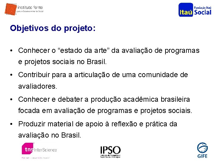 Objetivos do projeto: • Conhecer o “estado da arte” da avaliação de programas e