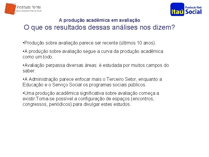 A produção acadêmica em avaliação O que os resultados dessas análises nos dizem? •