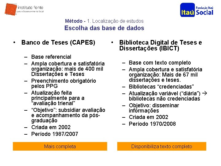 Método - 1. Localização de estudos Escolha das base de dados • Banco de