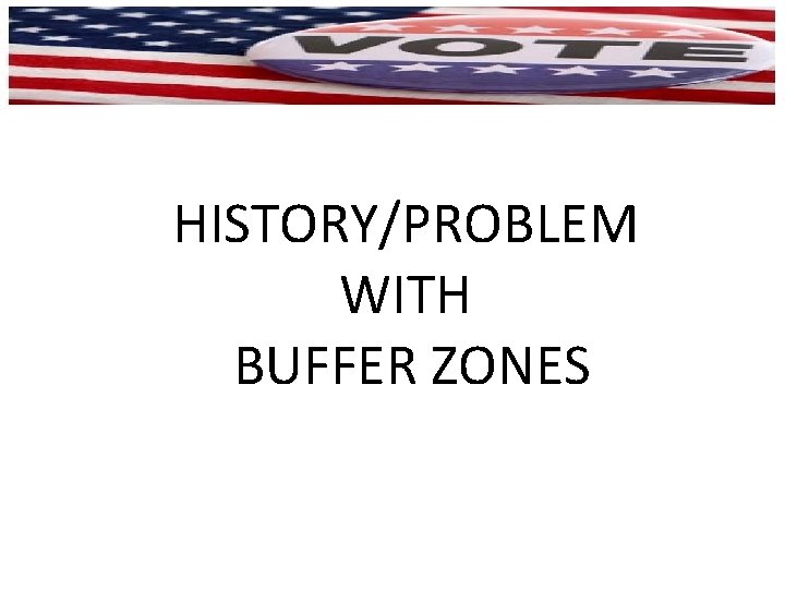 HISTORY/PROBLEM WITH BUFFER ZONES 