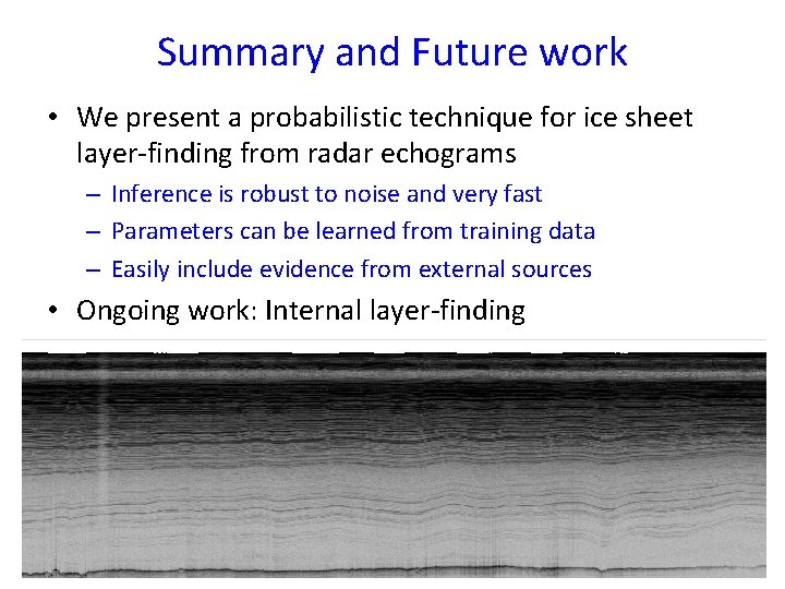 Summary and Future work • We present a probabilistic technique for ice sheet layer-finding