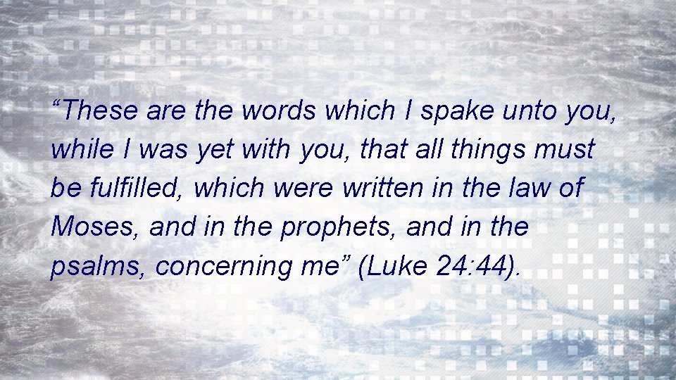 “These are the words which I spake unto you, while I was yet with