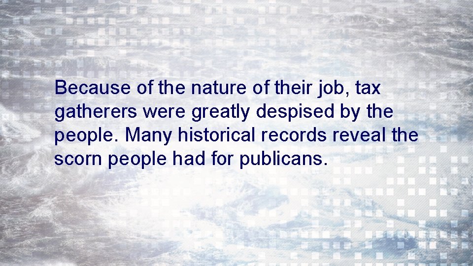 Because of the nature of their job, tax gatherers were greatly despised by the