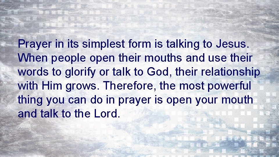 Prayer in its simplest form is talking to Jesus. When people open their mouths