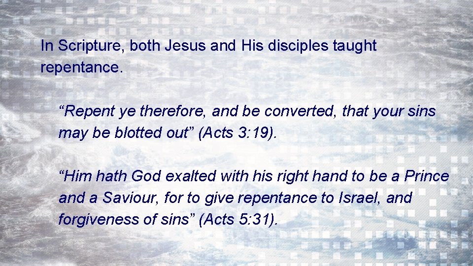 In Scripture, both Jesus and His disciples taught repentance. “Repent ye therefore, and be