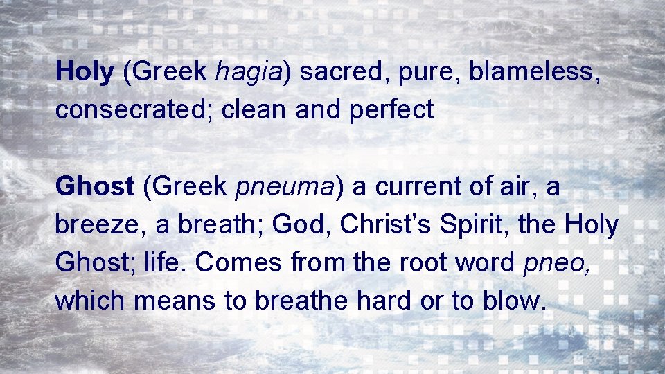 Holy (Greek hagia) sacred, pure, blameless, consecrated; clean and perfect Ghost (Greek pneuma) a