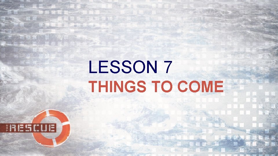 LESSON 7 THINGS TO COME 