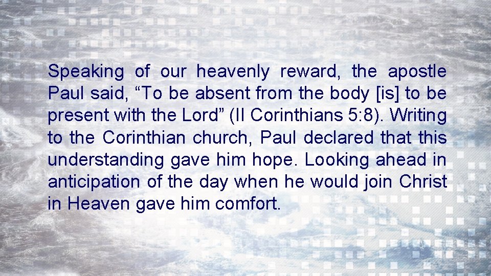Speaking of our heavenly reward, the apostle Paul said, “To be absent from the