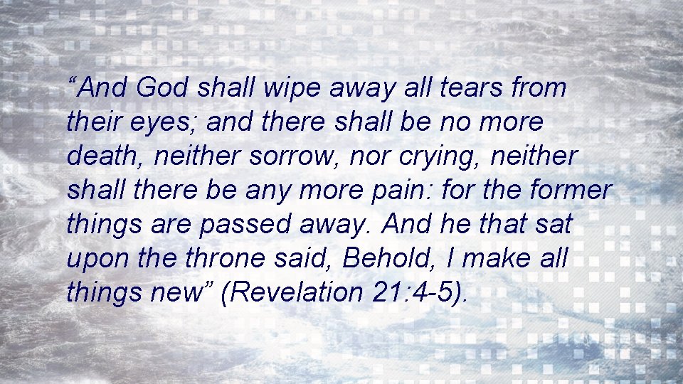“And God shall wipe away all tears from their eyes; and there shall be