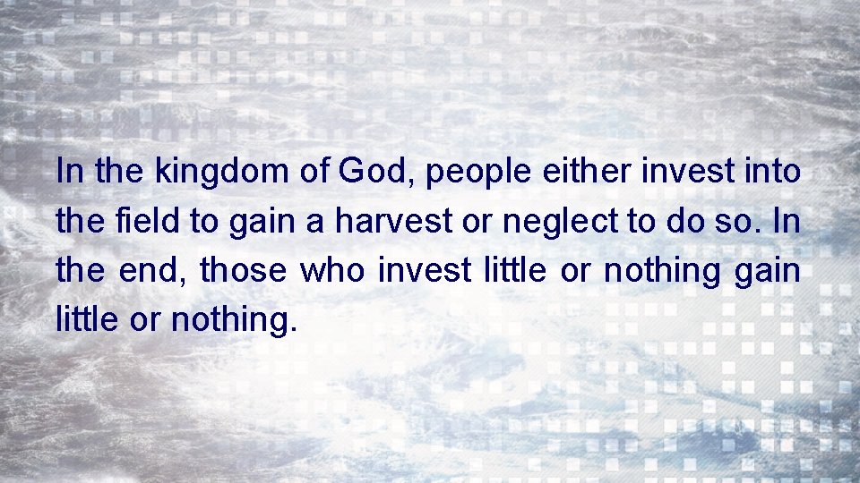 In the kingdom of God, people either invest into the field to gain a