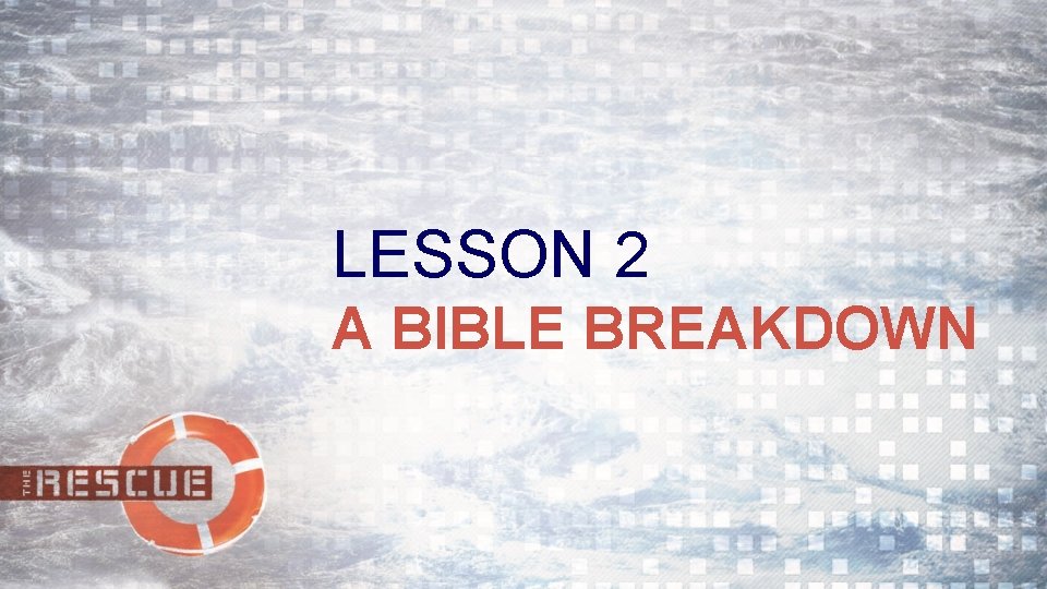 LESSON 2 A BIBLE BREAKDOWN 