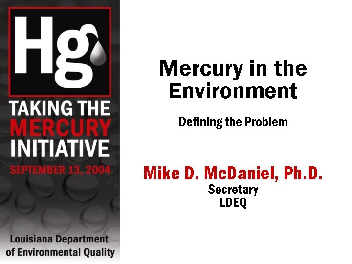 Mercury in the Environment Defining the Problem Mike D. Mc. Daniel, Ph. D. Secretary