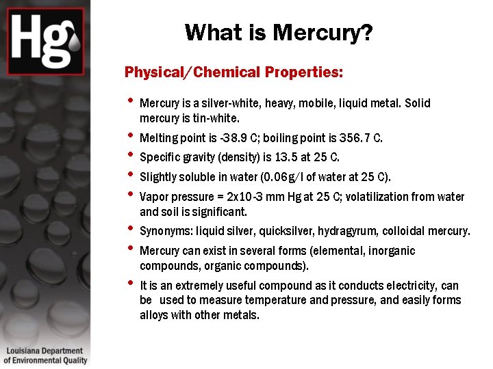 What is Mercury? Physical/Chemical Properties: • Mercury is a silver-white, heavy, mobile, liquid metal.