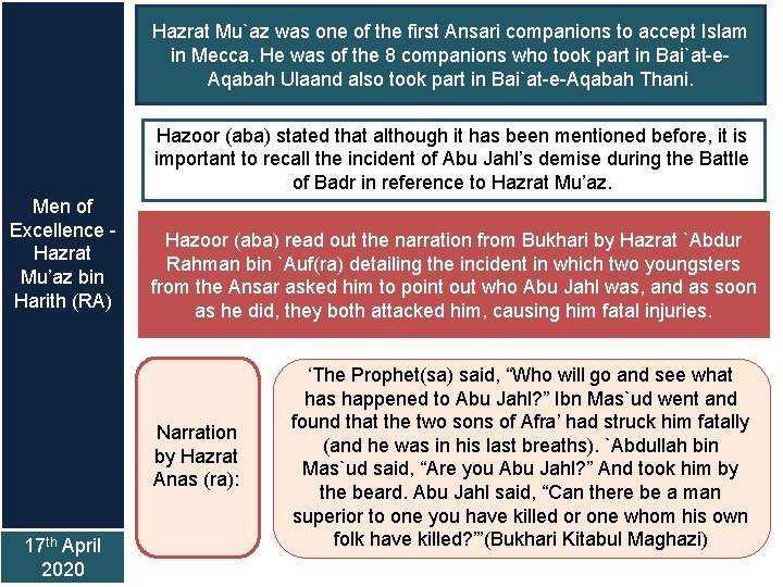 Hazrat Mu`az was one of the first Ansari companions to accept Islam in Mecca.