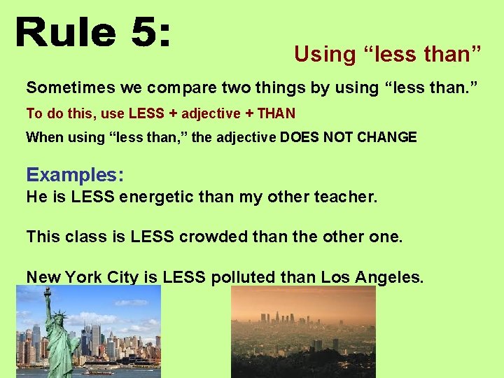 Using “less than” Sometimes we compare two things by using “less than. ” To