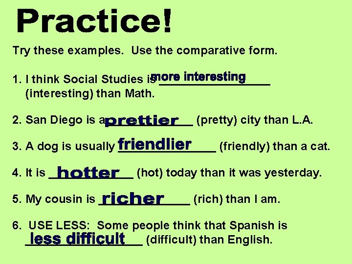 Try these examples. Use the comparative form. 1. I think Social Studies is _________