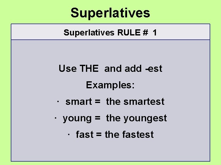 Superlatives RULE # 1 Use THE and add -est Examples: · smart = the