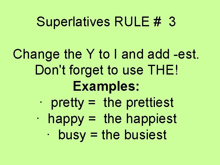 Superlatives RULE # 3 Change the Y to I and add -est. Don't forget