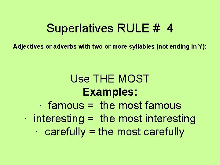 Superlatives RULE # 4 Adjectives or adverbs with two or more syllables (not ending