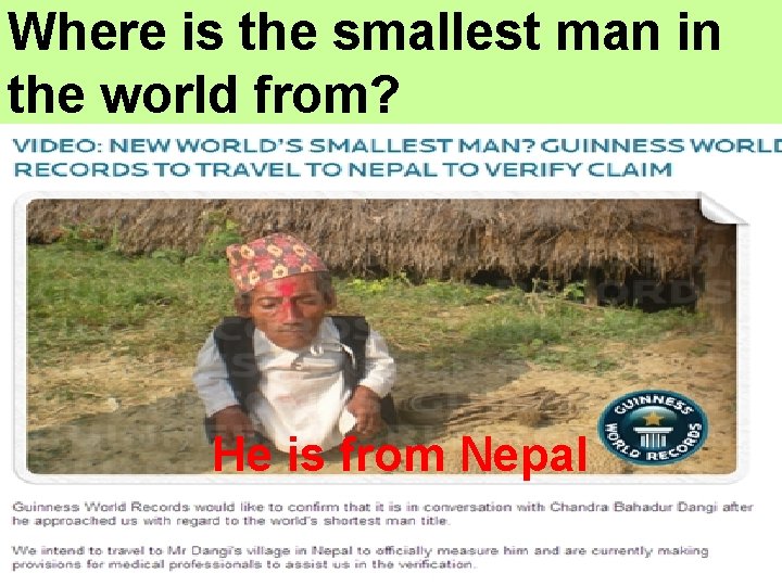 Where is the smallest man in the world from? He is from Nepal 