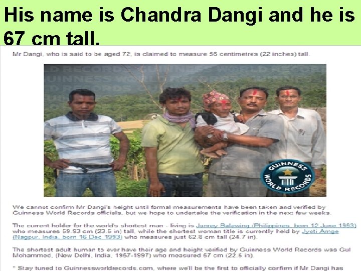 His name is Chandra Dangi and he is 67 cm tall. 
