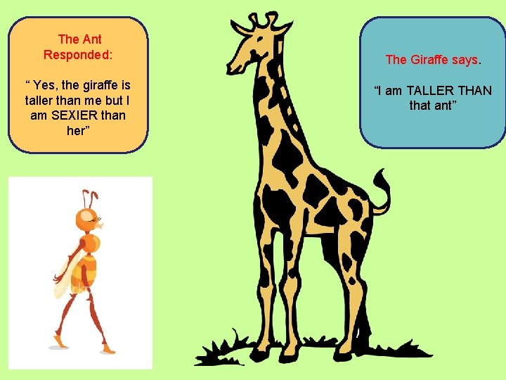 The Ant Responded: “ Yes, the giraffe is taller than me but I am