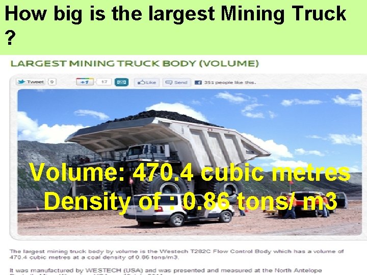 How big is the largest Mining Truck ? Volume: 470. 4 cubic metres Density