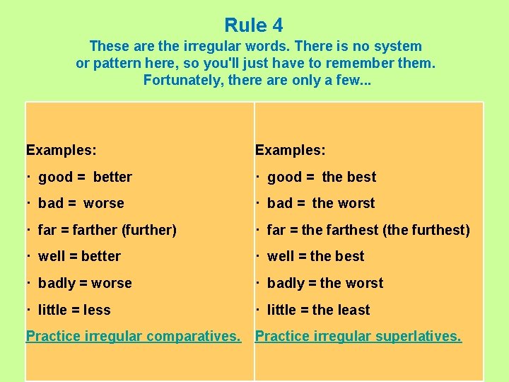 Rule 4 These are the irregular words. There is no system or pattern here,