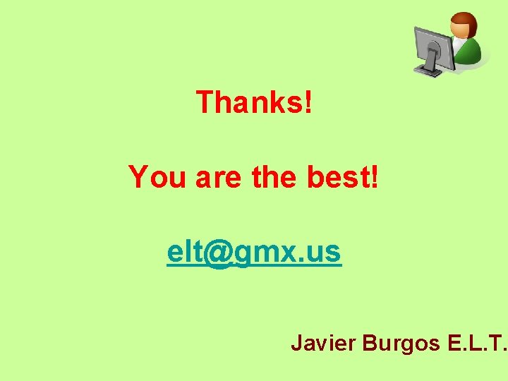 Thanks! You are the best! elt@gmx. us Javier Burgos E. L. T. 