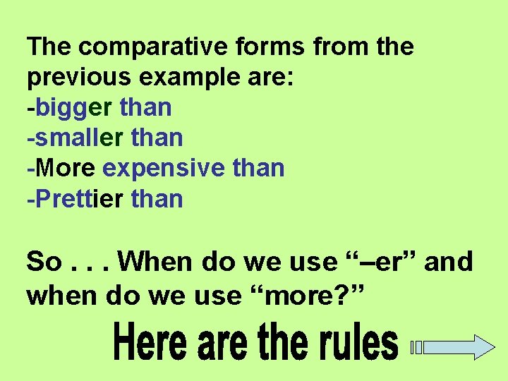 The comparative forms from the previous example are: -bigger than -smaller than -More expensive