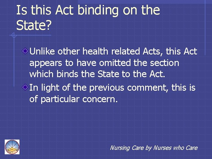 Is this Act binding on the State? Unlike other health related Acts, this Act