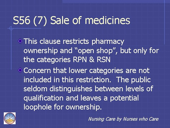 S 56 (7) Sale of medicines This clause restricts pharmacy ownership and “open shop”,