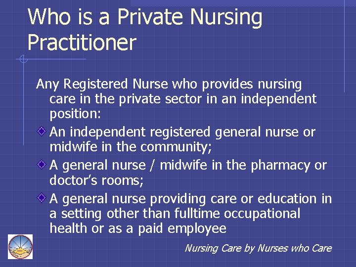 Who is a Private Nursing Practitioner Any Registered Nurse who provides nursing care in