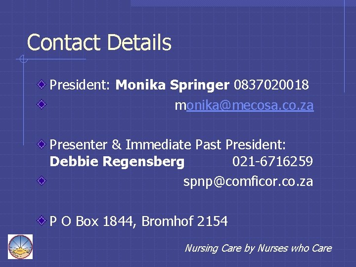 Contact Details President: Monika Springer 0837020018 monika@mecosa. co. za Presenter & Immediate Past President: