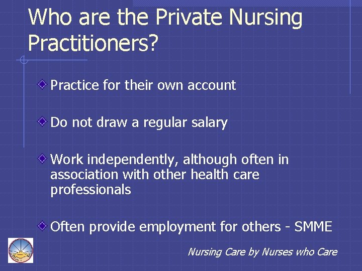 Who are the Private Nursing Practitioners? Practice for their own account Do not draw