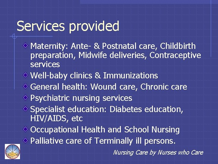 Services provided Maternity: Ante- & Postnatal care, Childbirth preparation, Midwife deliveries, Contraceptive services Well-baby