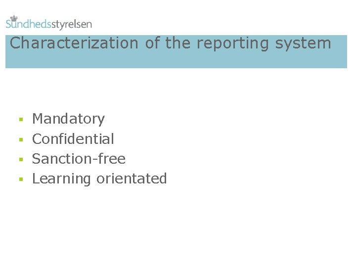 Characterization of the reporting system § Mandatory § Confidential § Sanction-free § Learning orientated