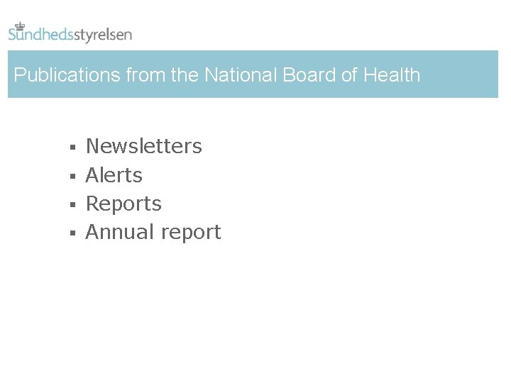 Publications from the National Board of Health § Newsletters § Alerts § Reports §