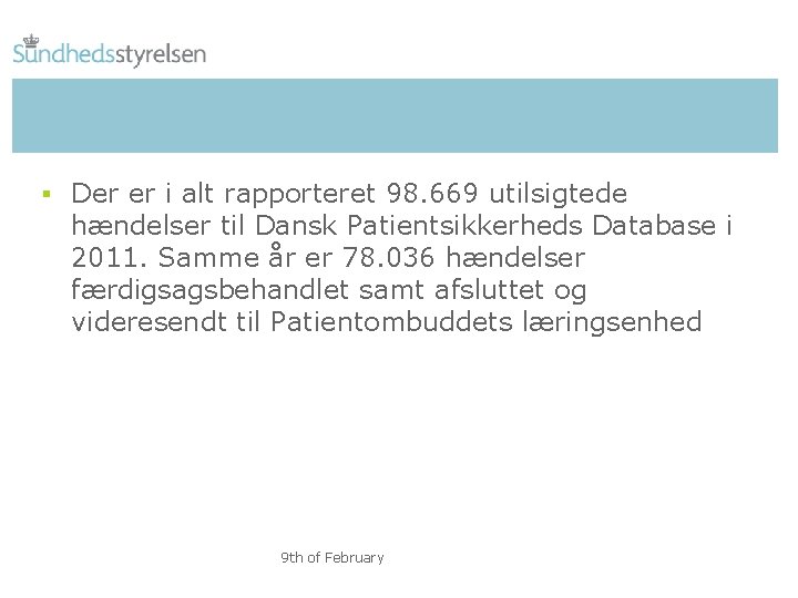 § Der er i alt rapporteret 98. 669 utilsigtede hændelser til Dansk Patientsikkerheds Database